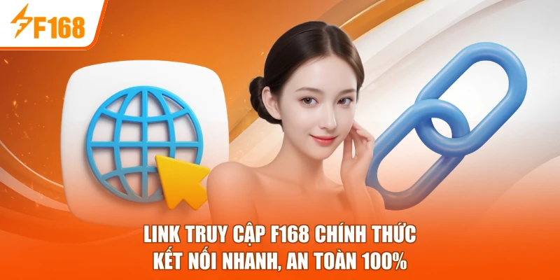 Link Truy Cập F168 Chính Thức - Kết Nối Nhanh, An Toàn 100%