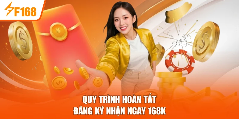 Quy trình hoàn tất đăng ký nhận ngay 168K