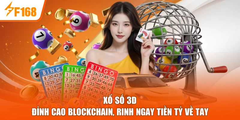 Xổ Số 3D - Đỉnh Cao Blockchain, Rinh Ngay Tiền Tỷ Về Tay